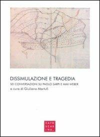 Dissimulazione e tragedia. Sei conversazioni su Paolo Sarpi e Max Weber - copertina