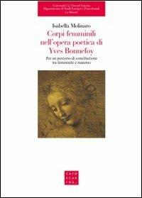 Corpi femminili nell'opera di Yves Bonnefoy. Per un percorso di conciliazione tra femminile e materno - Isabella Molinaro - copertina