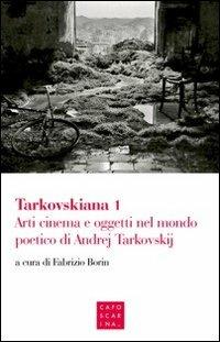 Tarkovskiana. Vol. 1: Arti cinema e oggetti nel mondo poetico di Andrej Tarkovskij - copertina