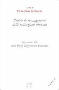 Profili di management delle istituzioni museali (con alcune note sulla Peggy Guggenheim Collection) - copertina
