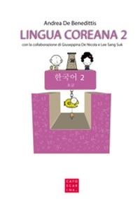 Lingua coreana. Ediz. multilingue. Con CD Audio. Vol. 2 - Andrea De Benedittis,Giuseppina De Nicola,Sang-Suk Lee - copertina