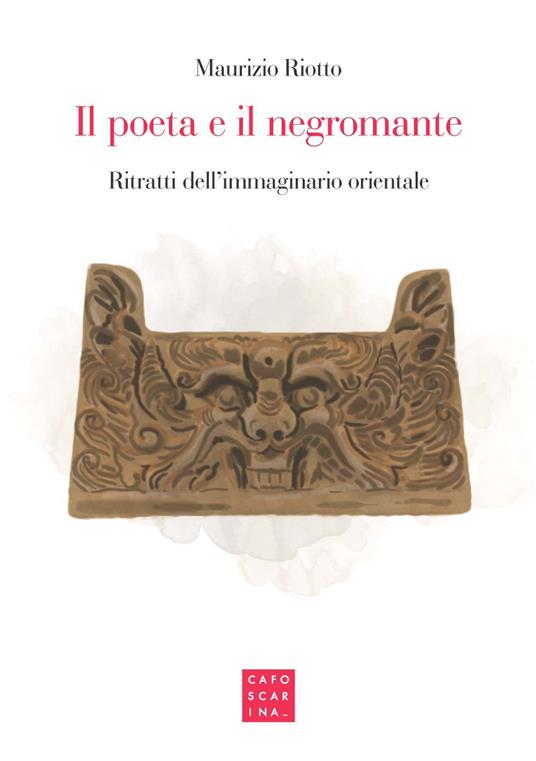Il poeta e il negromante. Ritratti dell'immaginario orientale - Maurizio Riotto - copertina