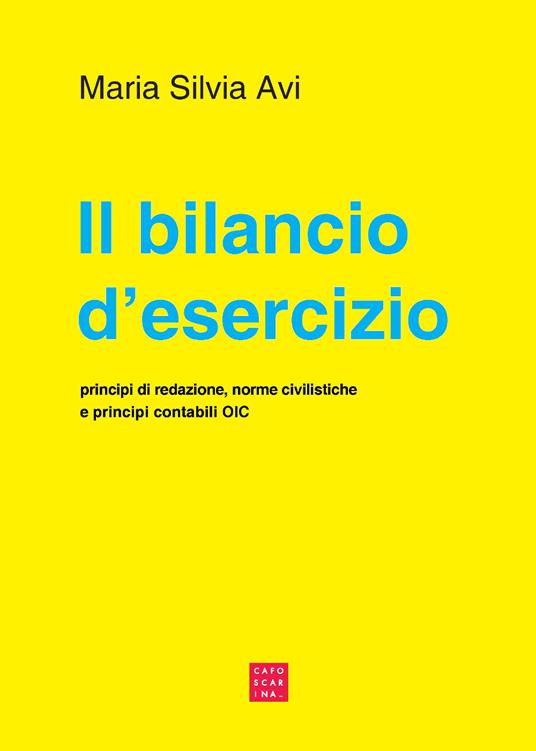 Il bilancio d'esercizio. Principi di redazione, norme civilistiche e principi contabili OIC - Maria Silvia Avi - copertina
