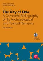 The city of Ebla. A complete bibliography of its archaeological and textual remains. Ediz. italiana e inglese