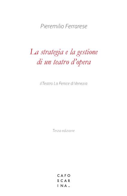 La strategia e la gestione di un teatro d'opera. Il Teatro La Fenice di Venezia - Pieremilio Ferrarese - copertina