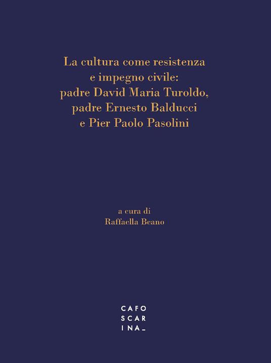 La cultura come resistenza e impegno civile: padre David Maria Turoldo, padre Ernesto Balducci e Pier Paolo Pasolini - copertina