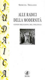 Alle radici della modernità. Genesi religiosa del politico