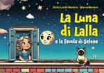 La luna di Lalla. E la favola di Selene. Ediz. illustrata