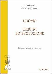 L' uomo, origini ed evoluzione (L'uomo donde viene e dove va) - Charles W. Leadbeater,Annie Besant - copertina