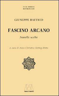 Fascino arcano. Novelle scelte - Giuseppe Baffico - copertina