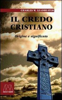 Il credo cristiano. Origine e significato - Charles W. Leadbeater - copertina
