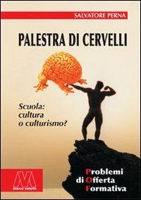 Palestra di cervelli. Scuola: cultura o culturismo. Problemi dell'offerta formativa - Salvatore Perna - copertina