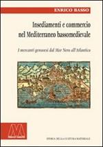 Insediamento e commercio nel Mediterraneo bassomedievale. I mercanti genovesi dal Mar Nero all'Atlantico