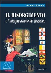Il Risorgimento e l'interpretazione del fascismo - Aldo Rizza - copertina