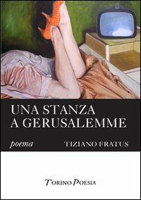 Una stanza a Gerusalemme - Tiziano Fratus - copertina