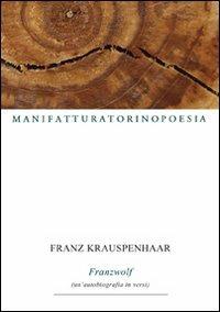 Franzwolf. Un'autobiografia in versi - Franz Krauspenhaar - copertina