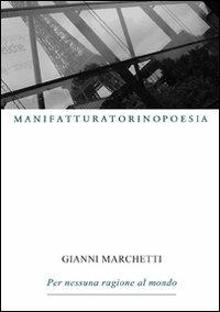 Per nessuna ragione al mondo - Gianni Marchetti - copertina