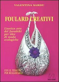 Foulard creativi. L'antica arte del furoshiki per idee di moda ecochic. Con foulard. Con DVD - Valentina Sardu - copertina