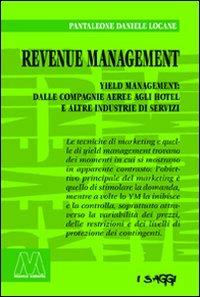 Revenue management. Yeld management: dalle compagnie aeree agli hotel alle altre industrie di servizi - Pantaleone D. Locane - copertina