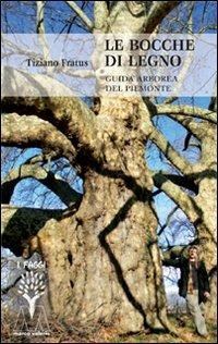 Le bocche di legno. Guida arborea del Piemonte - Tiziano Fratus - copertina