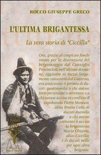 L'ultima brigantessa. La vera storia di «Ciccilla» - Rocco G. Greco - copertina