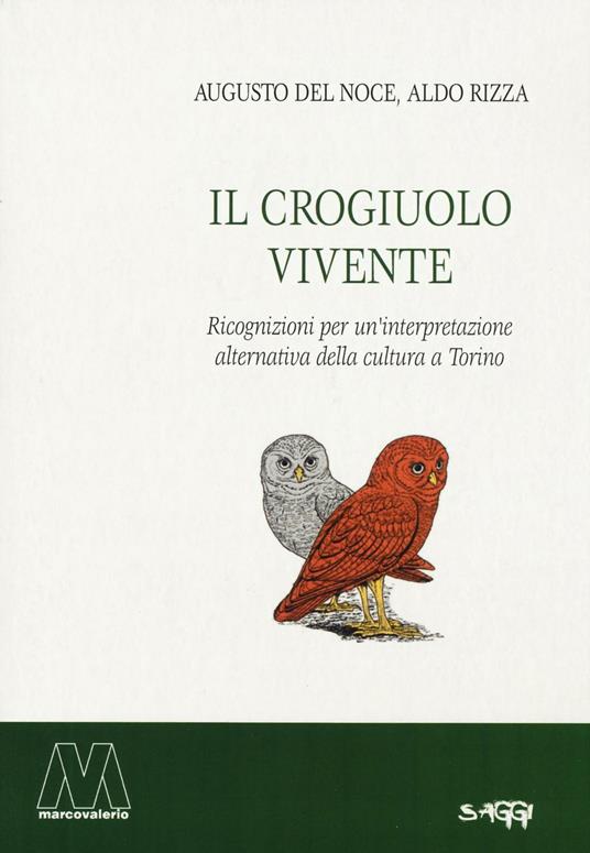 Il crogiuolo vivente. Ricognizioni per un'interpretazione alternativa della cultura a Torino - Augusto Del Noce,Aldo Rizza - copertina