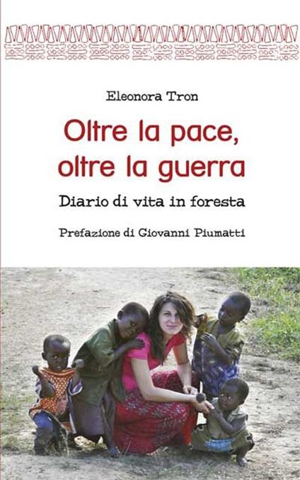 Oltre la pace, oltre la guerra. Diario di vita in foresta - Eleonora Tron - copertina