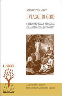 I viaggi di Ciro e discorso sulla teologia e la mitologia dei pagani - Andrew Ramsay - copertina