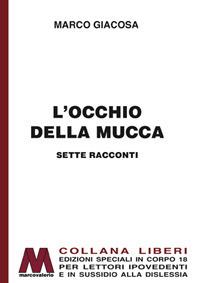 L' occhio della mucca. Ediz. per ipovedenti - Marco Giacosa - copertina