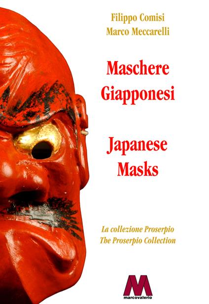 Maschere giapponesi. La collezione Proserpio-Japanese masks. The Proserpio collection. Ediz. bilingue - Filippo Comisi,Marco Meccarelli - copertina
