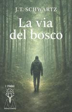 La via del bosco. Piccolo manuale pratico di sopravvivenza nella terra ostile