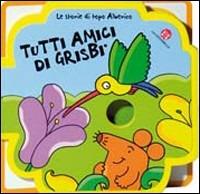 Tutti amici di Grisbì! Le storie di Topo Alberico - Gabriele Clima - copertina