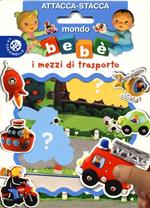 I mezzi di trasporto. Mondo bebè attacca-stacca. Con adesivi