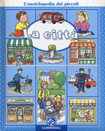 La città. L'enciclopedia dei piccoli. Ediz. illustrata