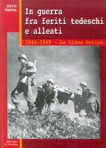 In guerra tra feriti tedeschi e alleati. 1944-1945: la linea gotica