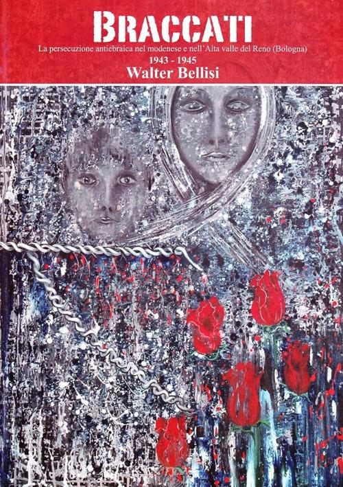 Braccati. La persecuzione antiebraica nel modenese e nell'alta valle del reno (Bologna, 1943-1945) - Walter Belusi - copertina