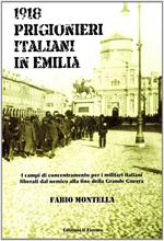 1918 prigionieri italiani in Emilia. I campi di concentramento per i militari italiani liberati dal nemico alla fine della Grande Guerra