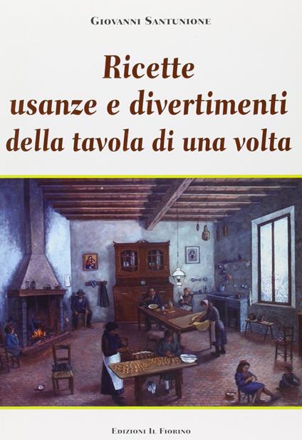 Ricette, usanze e divertimenti della tavola di una volta. Ediz. illustrata - Giovanni Santunione - copertina