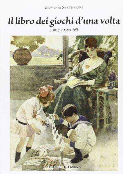 Il libro dei giochi d'una volta. Come costruirli - Giovanni Santunione - copertina