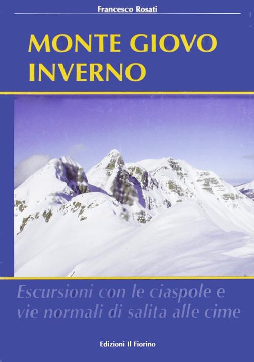 Monte Giovo inverno. Escursioni con le ciaspole e vie normali di salita alle cime - Francesco Rosati - copertina