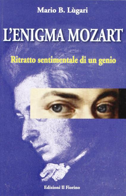 L'enigma Mozart. Ritratto sentimentale di un genio - Mario B. Lugari - copertina