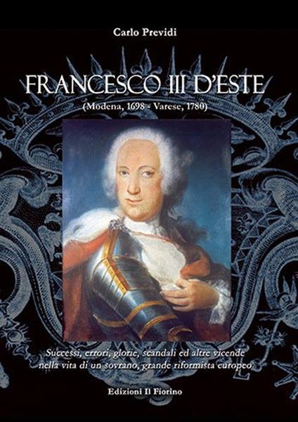 Francesco III d'Este (Modena, 1698-Varese, 1780) - Carlo Previdi - copertina