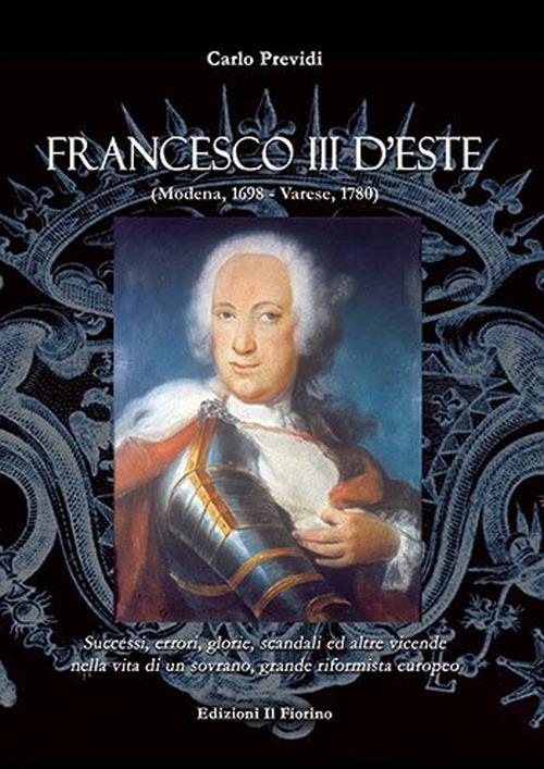 Francesco III d'Este (Modena, 1698-Varese, 1780) - Carlo Previdi - copertina