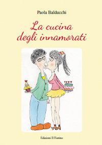 La cucina degli innamorati - Paola Balducchi - copertina