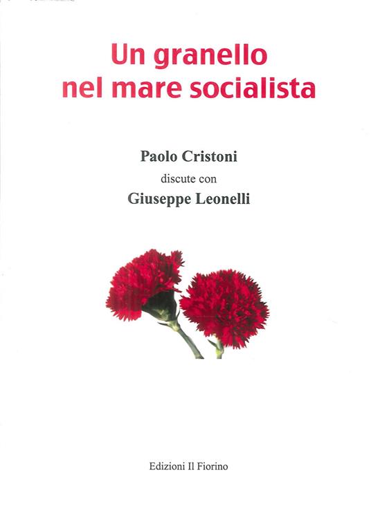 Un granello nel mare socialista. Paolo Cristoni discute con Giuseppe Leonelli - Paolo Cristoni - copertina