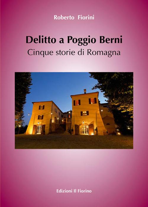 Delitto a Poggio Berni. Cinque storie di Romagna - Roberto Fiorini - copertina