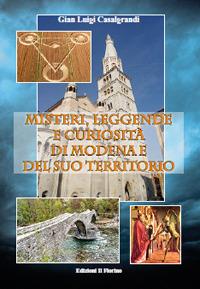 Misteri, leggende e curiosità di Modena e del suo territorio - Gian Luigi Casalgrandi - copertina