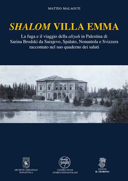 Shalom Villa Emma. La fuga e il viaggio della aliyah in Palestina di Sarina Brodski da Sarajevo, Spalato, Nonantola e Svizzera raccontato nel suo quaderno dei saluti - Matteo Malaguti - copertina