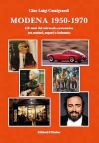 Modena 1950-1970. Gli anni del miracolo economico tra motori, sapori e belcanto - Gian Luigi Casalgrandi - copertina