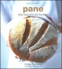 Pane. Dalla baguette alla focaccia - Linda Collister,Martin Brigdale - copertina